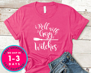 I Roll With Crazy Witches T-Shirt - Halloween Horror Scary Shirt