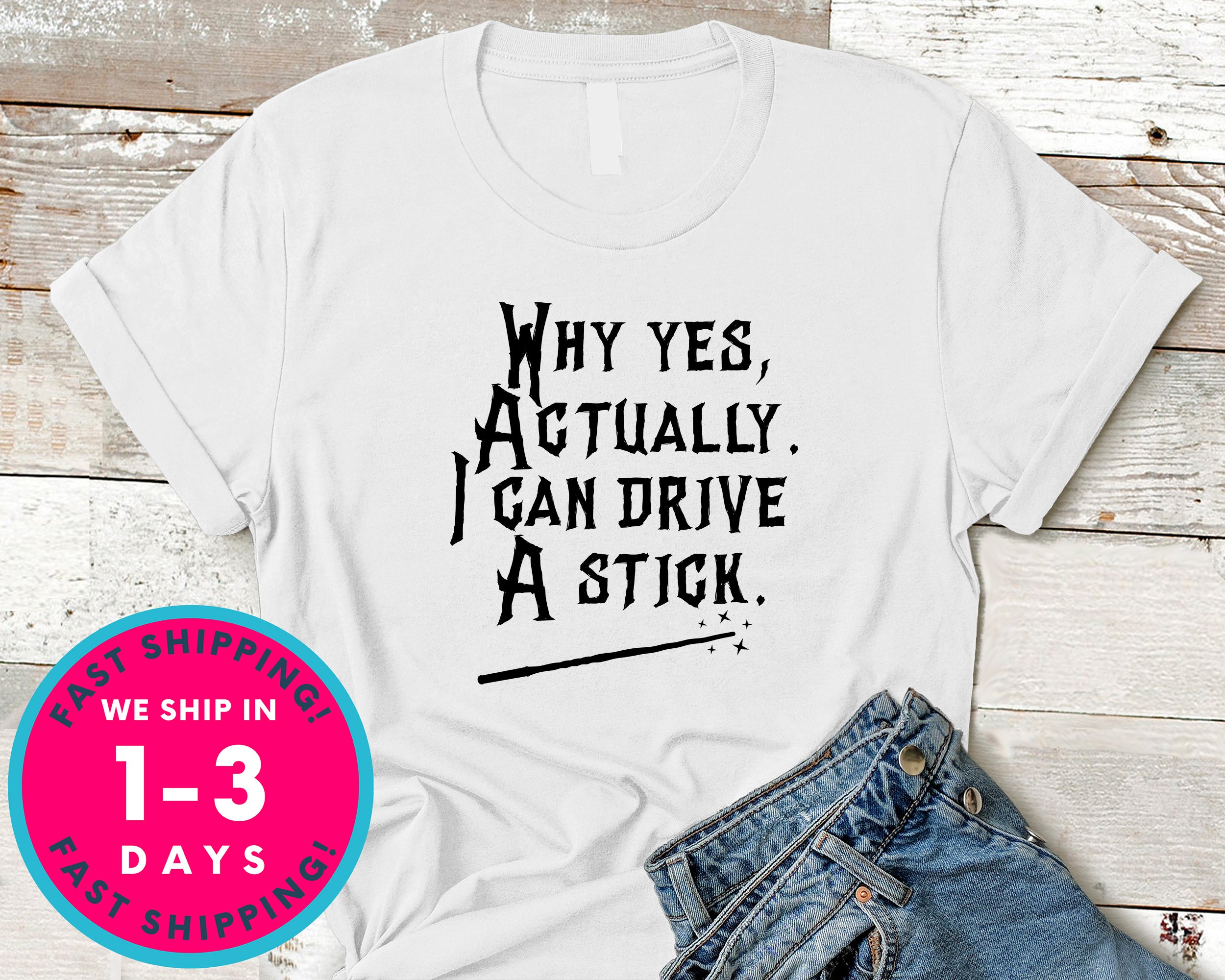 Why Yes But Actually I Can Drive A Stick Wand T-Shirt - Halloween Horror Scary Shirt