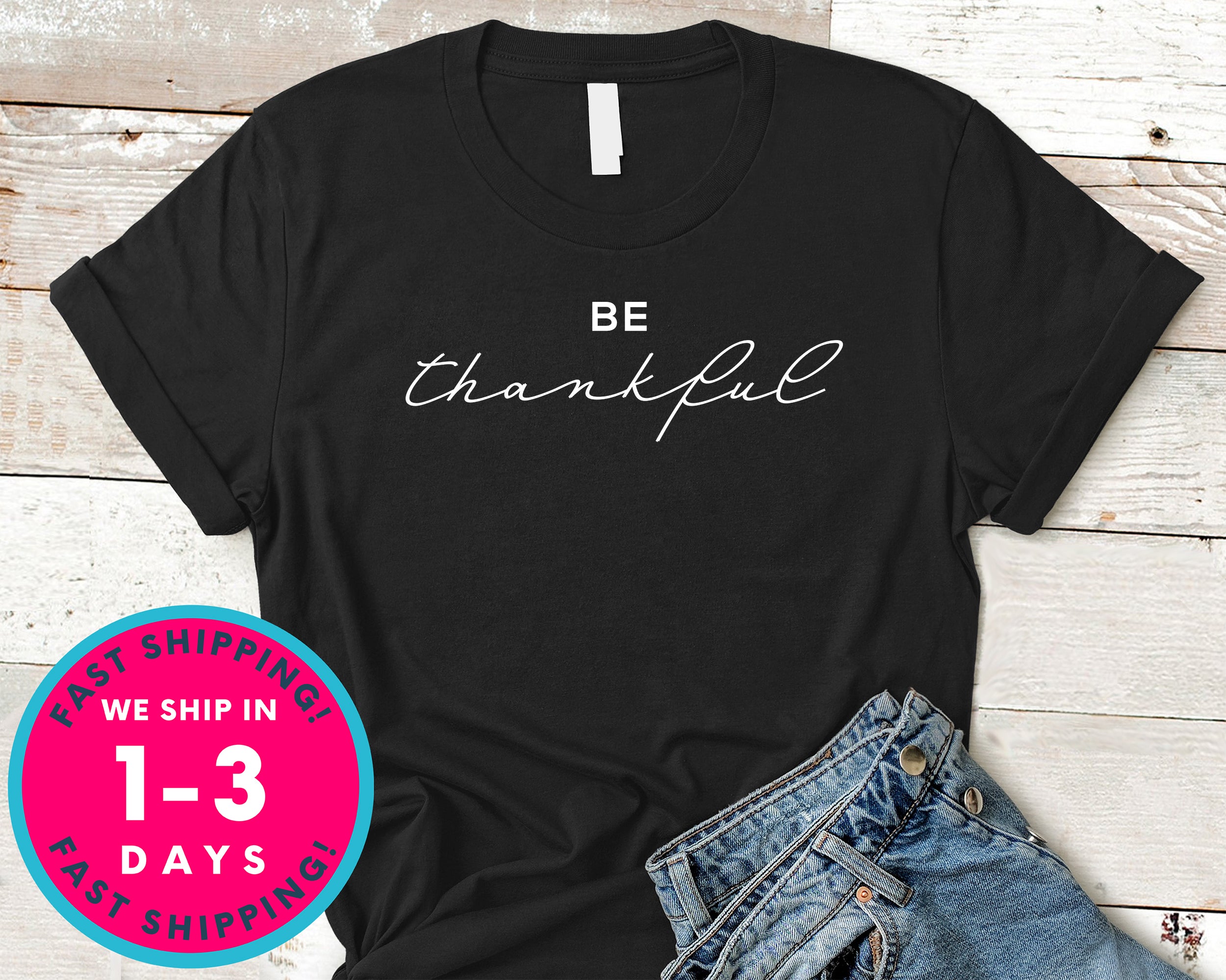 Be Thankful T-Shirt - Autmn Fall Thanksgiving Shirt