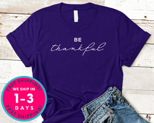 Be Thankful T-Shirt - Autmn Fall Thanksgiving Shirt