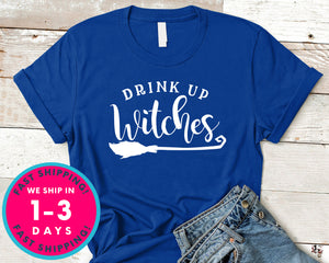 Drink Up Witches T-Shirt - Halloween Horror Scary Shirt
