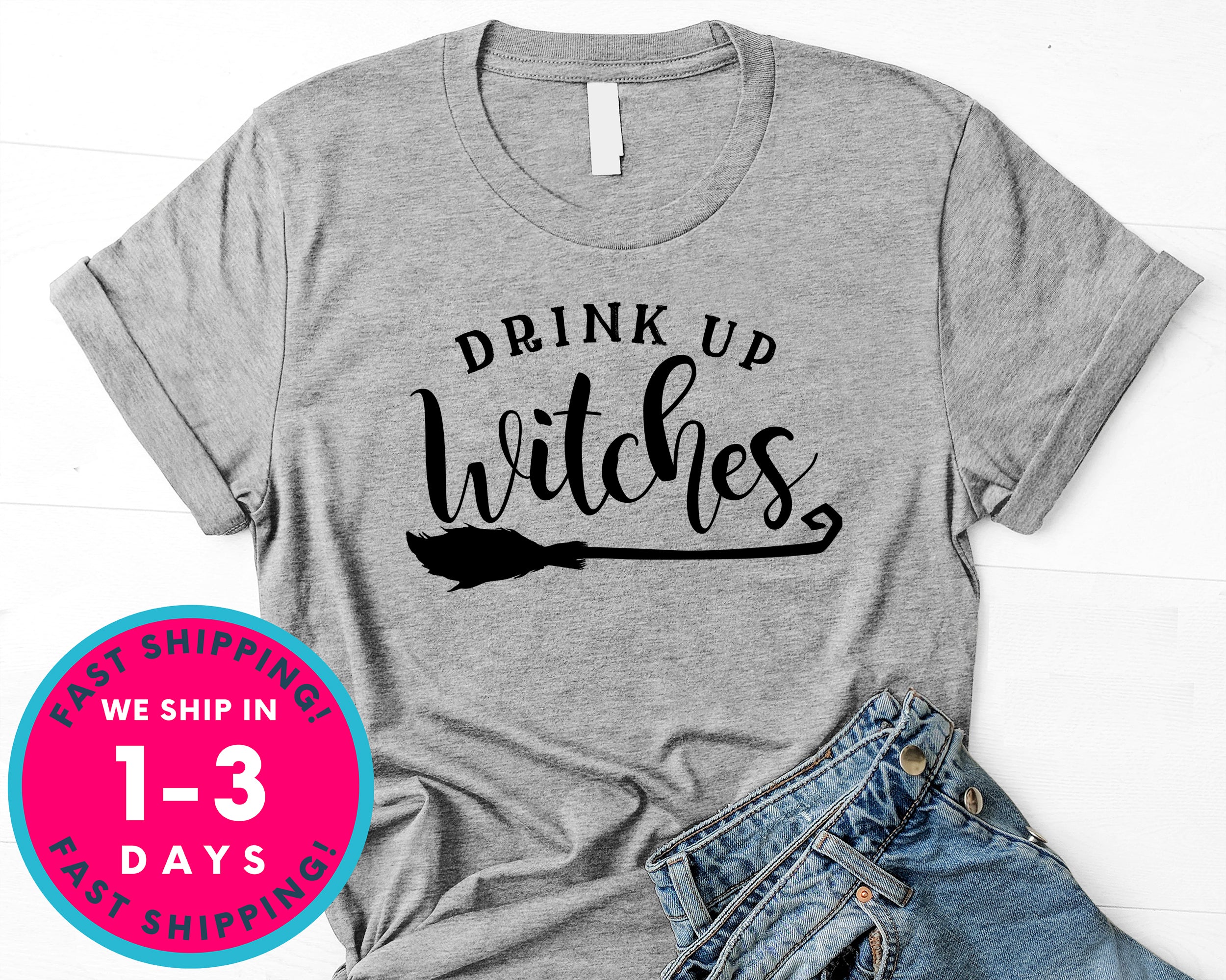 Drink Up Witches T-Shirt - Halloween Horror Scary Shirt