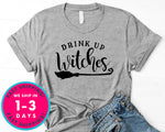 Drink Up Witches T-Shirt - Halloween Horror Scary Shirt