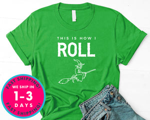 This Is How I Roll  Funny Witch Broom T-Shirt - Halloween Horror Scary Shirt