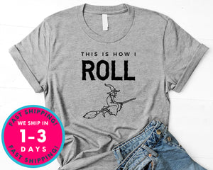 This Is How I Roll  Funny Witch Broom T-Shirt - Halloween Horror Scary Shirt