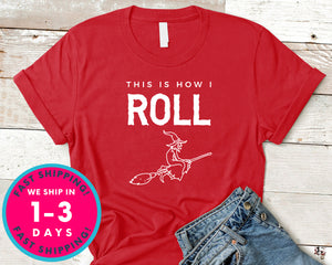 This Is How I Roll  Funny Witch Broom T-Shirt - Halloween Horror Scary Shirt