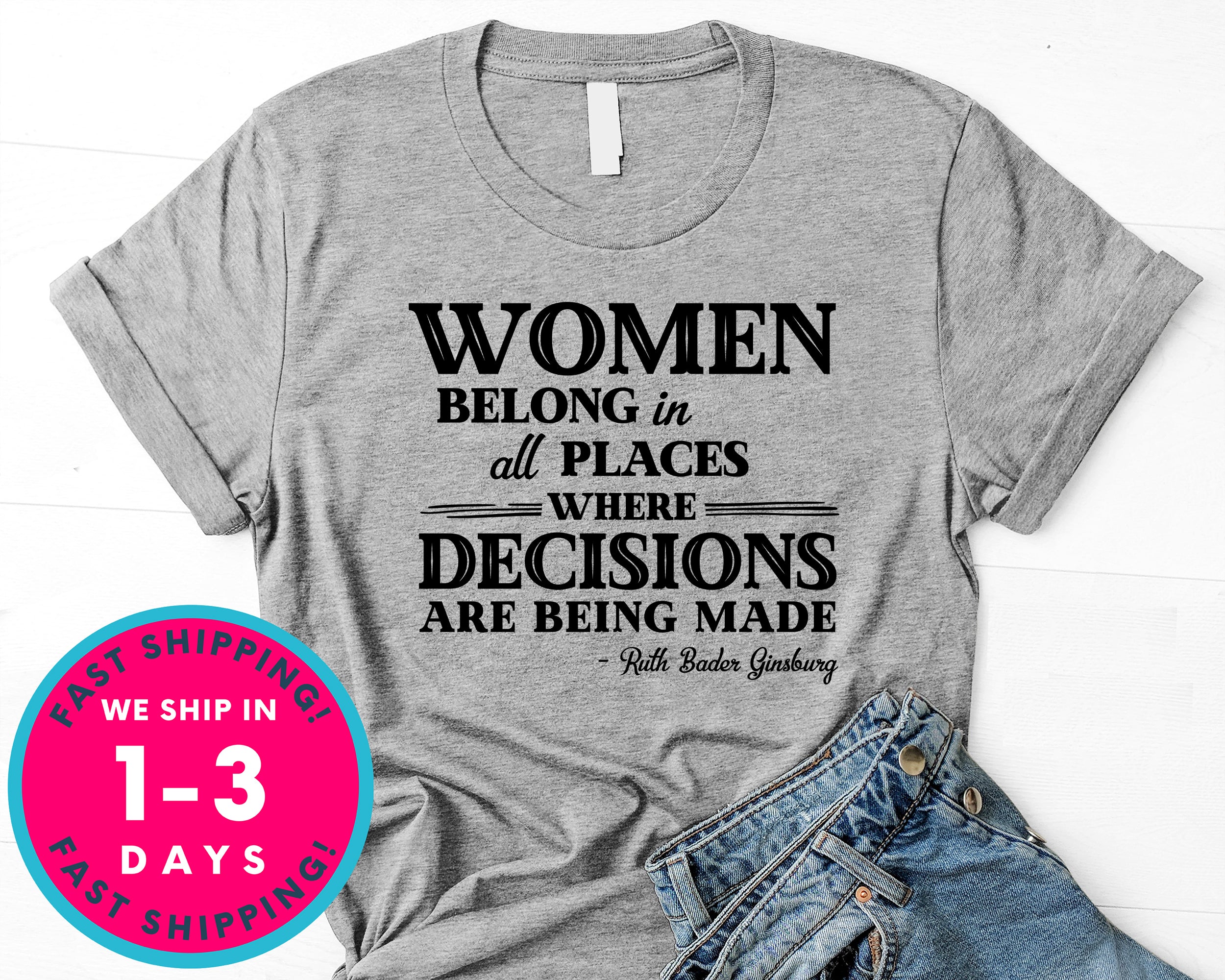 Women Belong In All Places Where Decisions Are Being Made T-Shirt - Political Activist Shirt