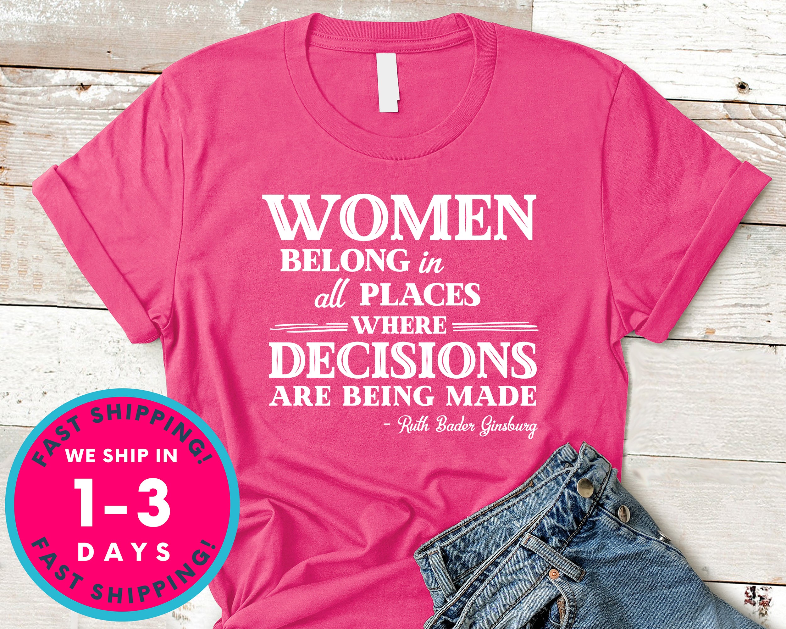 Women Belong In All Places Where Decisions Are Being Made T-Shirt - Political Activist Shirt