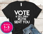 Vote And Tell Them Ruth Sent You T-Shirt - Political Activist Shirt