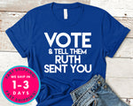 Vote And Tell Them Ruth Sent You T-Shirt - Political Activist Shirt