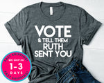 Vote And Tell Them Ruth Sent You T-Shirt - Political Activist Shirt