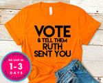 Vote And Tell Them Ruth Sent You T-Shirt - Political Activist Shirt