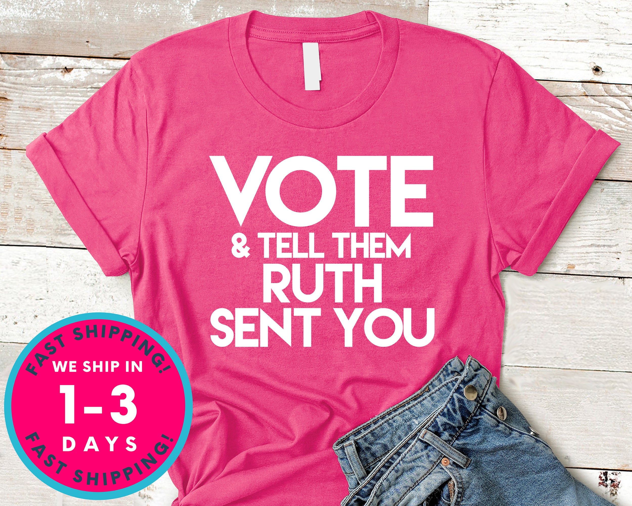 Vote And Tell Them Ruth Sent You T-Shirt - Political Activist Shirt