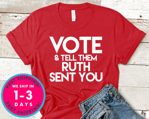 Vote And Tell Them Ruth Sent You T-Shirt - Political Activist Shirt