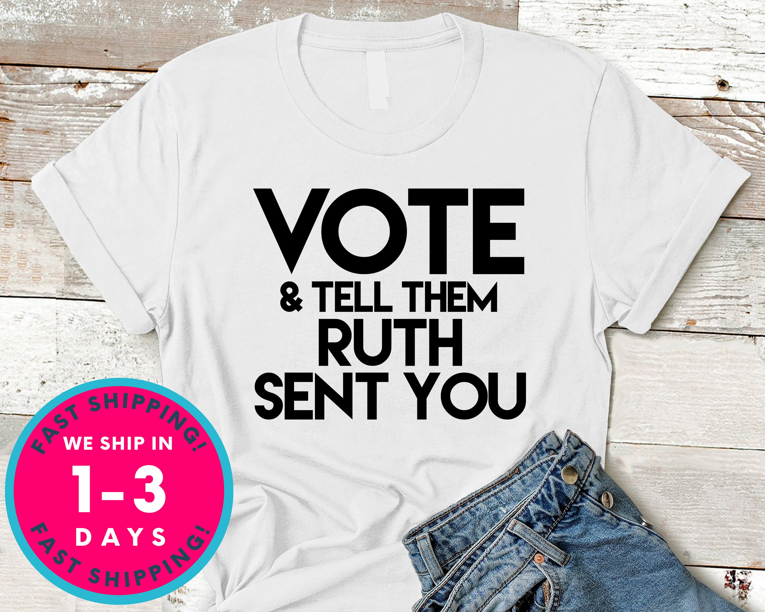 Vote And Tell Them Ruth Sent You T-Shirt - Political Activist Shirt