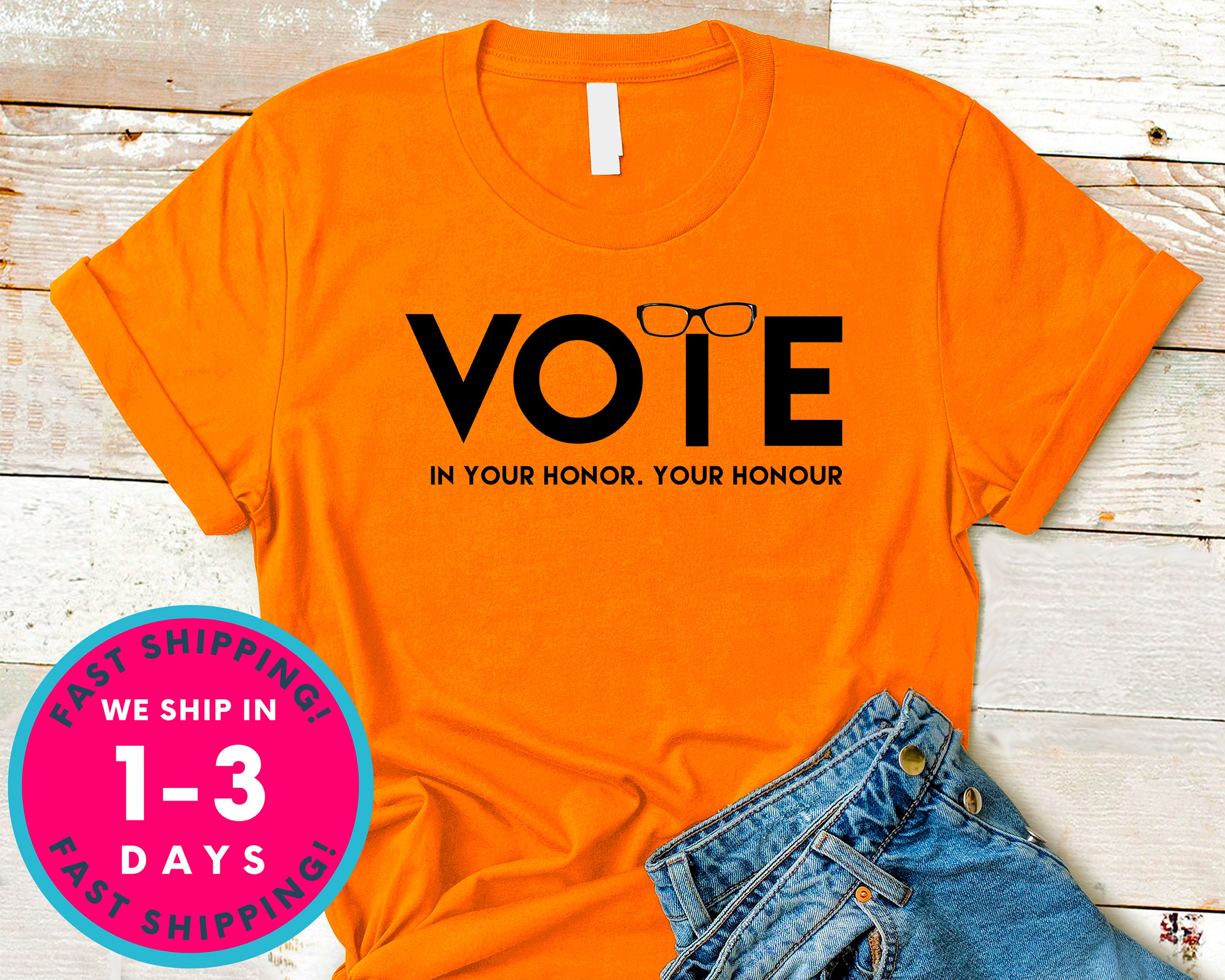 Vote In Your Honor Your Honour T-Shirt - Political Activist Shirt