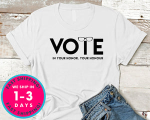 Vote In Your Honor Your Honour T-Shirt - Political Activist Shirt