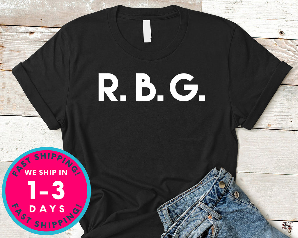 R B G Ruth Bader Ginsburg T-Shirt - Political Activist Shirt
