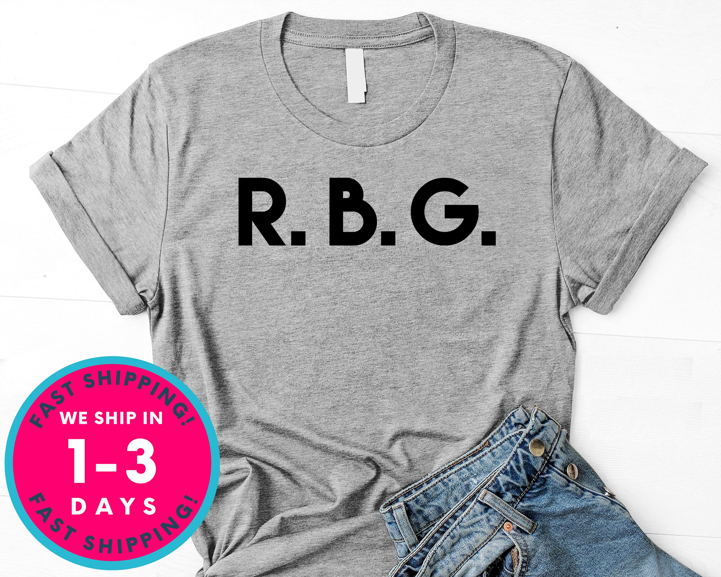 R B G Ruth Bader Ginsburg T-Shirt - Political Activist Shirt