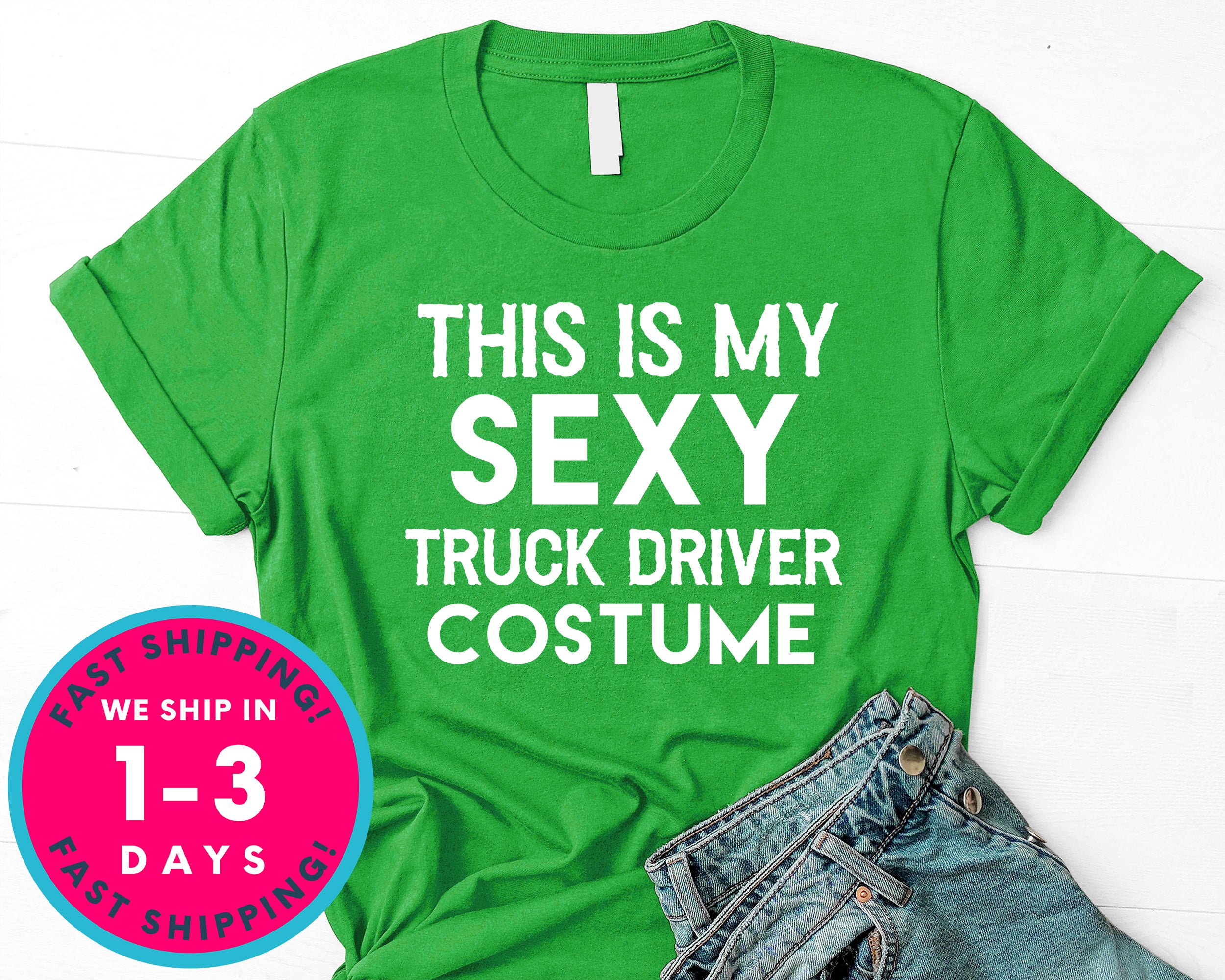 Funny This Is My Sexy Truck Driver Costume T-Shirt - Halloween Horror Scary Shirt