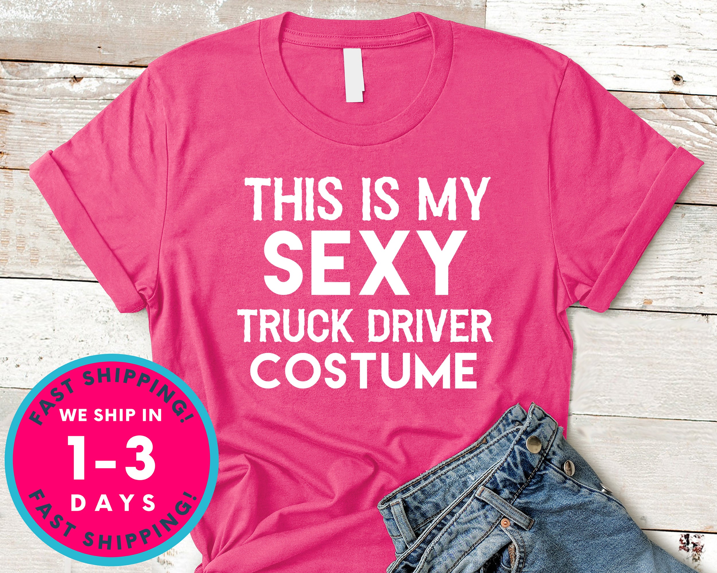Funny This Is My Sexy Truck Driver Costume T-Shirt - Halloween Horror Scary Shirt