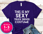 Funny This Is My Sexy Truck Driver Costume T-Shirt - Halloween Horror Scary Shirt