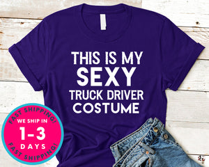 Funny This Is My Sexy Truck Driver Costume T-Shirt - Halloween Horror Scary Shirt