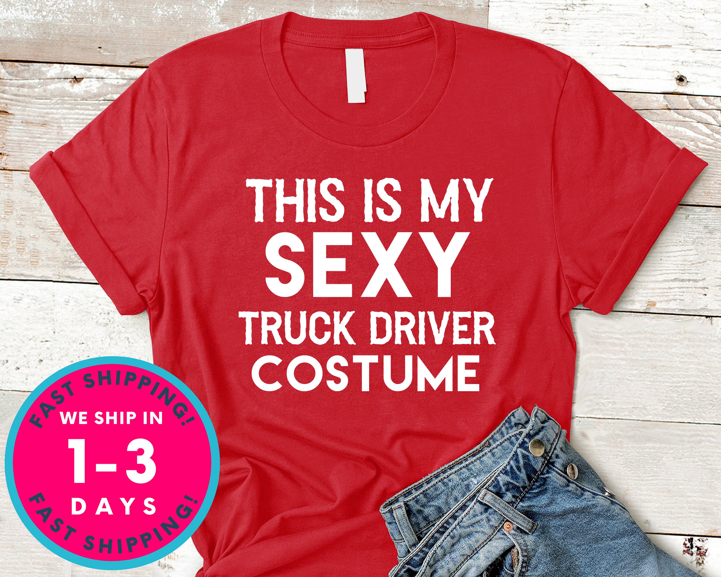 Funny This Is My Sexy Truck Driver Costume T-Shirt - Halloween Horror Scary Shirt