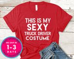 Funny This Is My Sexy Truck Driver Costume T-Shirt - Halloween Horror Scary Shirt