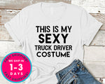 Funny This Is My Sexy Truck Driver Costume T-Shirt - Halloween Horror Scary Shirt