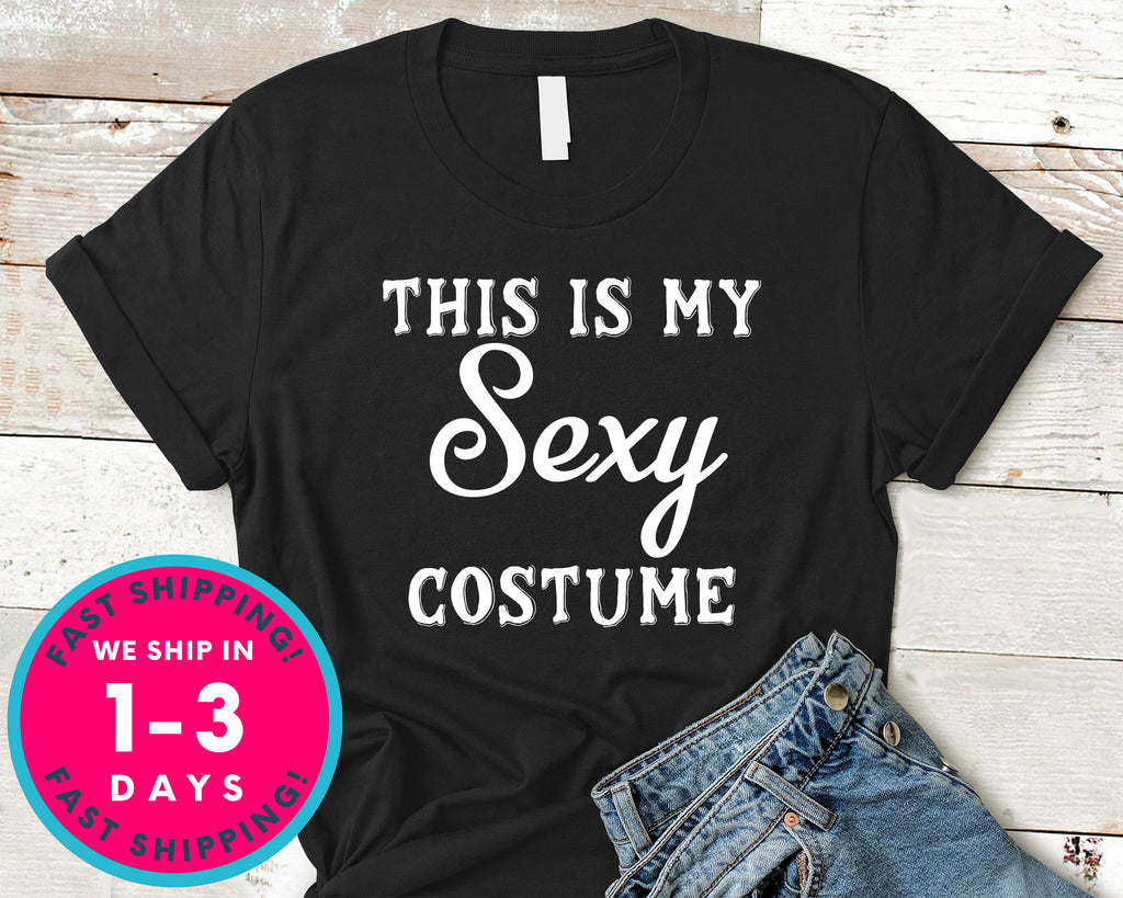 This Is My Sexy Costume Funny T-Shirt - Halloween Horror Scary Shirt