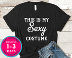 This Is My Sexy Costume Funny T-Shirt - Halloween Horror Scary Shirt