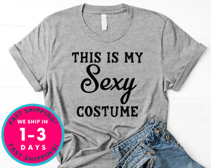 This Is My Sexy Costume Funny T-Shirt - Halloween Horror Scary Shirt