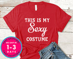 This Is My Sexy Costume Funny T-Shirt - Halloween Horror Scary Shirt