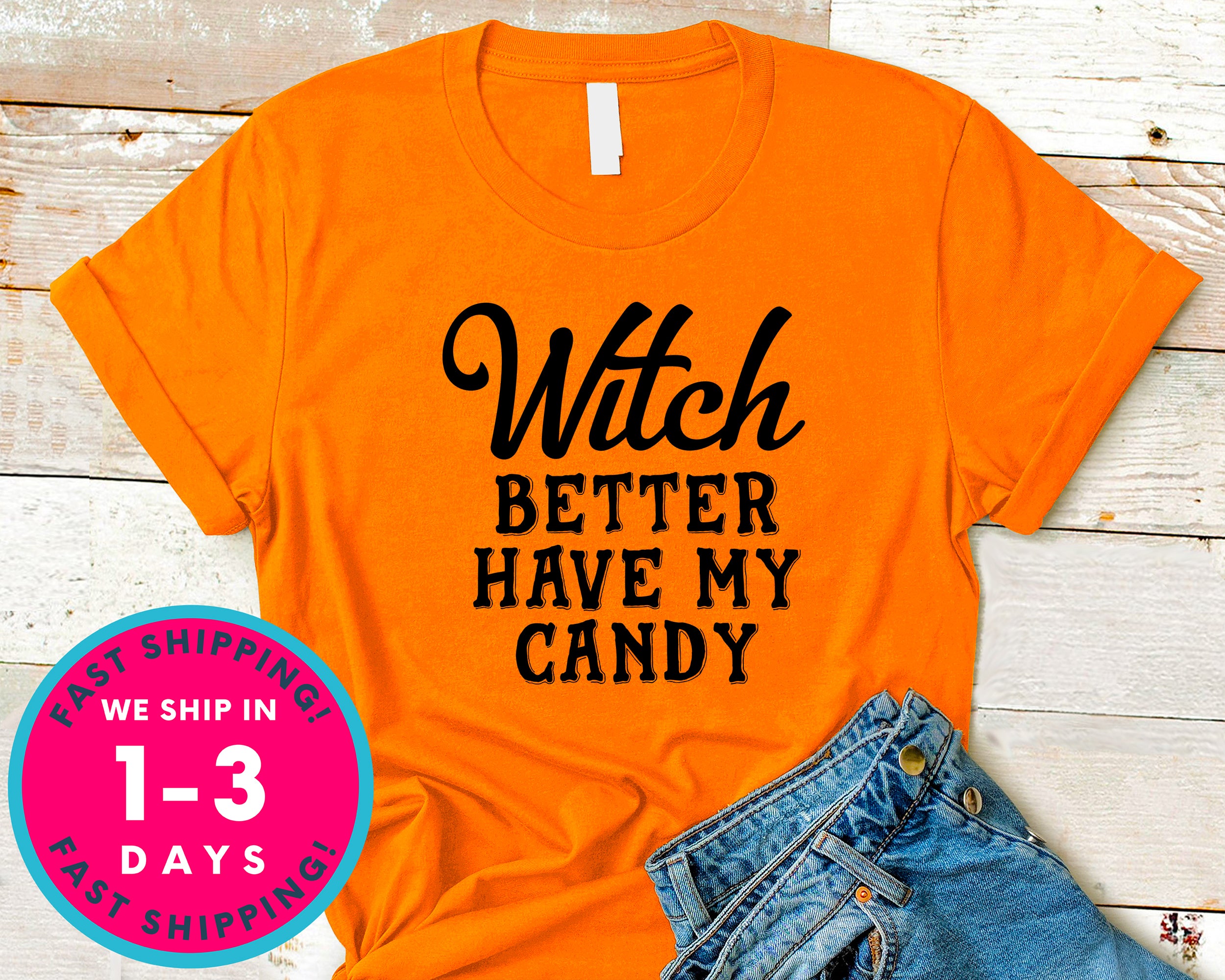 Witch Better Have My Candy T-Shirt - Halloween Horror Scary Shirt