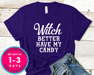Witch Better Have My Candy T-Shirt - Halloween Horror Scary Shirt