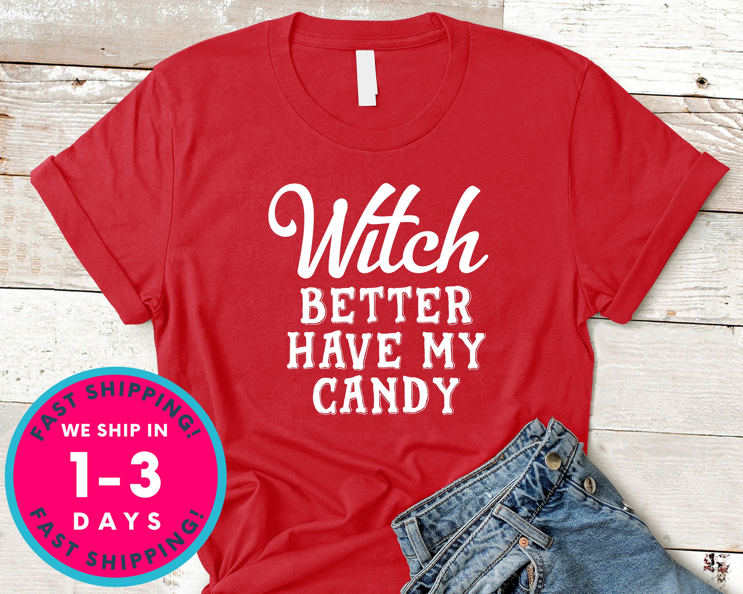 Witch Better Have My Candy T-Shirt - Halloween Horror Scary Shirt