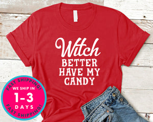 Witch Better Have My Candy T-Shirt - Halloween Horror Scary Shirt
