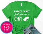 Forget Candy Just Give Me A Cat Funny T-Shirt - Halloween Horror Scary Shirt