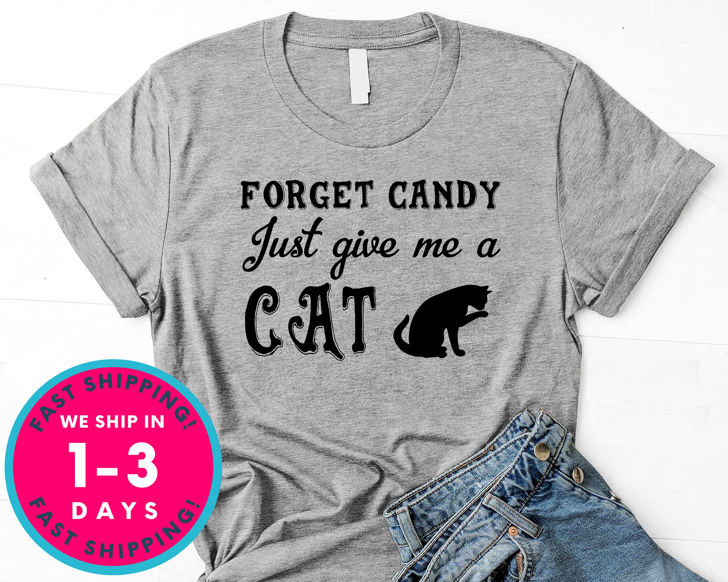 Forget Candy Just Give Me A Cat Funny T-Shirt - Halloween Horror Scary Shirt