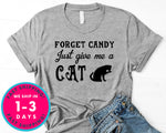 Forget Candy Just Give Me A Cat Funny T-Shirt - Halloween Horror Scary Shirt