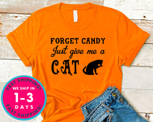 Forget Candy Just Give Me A Cat Funny T-Shirt - Halloween Horror Scary Shirt