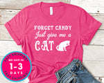 Forget Candy Just Give Me A Cat Funny T-Shirt - Halloween Horror Scary Shirt