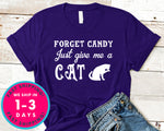 Forget Candy Just Give Me A Cat Funny T-Shirt - Halloween Horror Scary Shirt