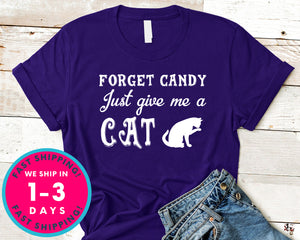 Forget Candy Just Give Me A Cat Funny T-Shirt - Halloween Horror Scary Shirt