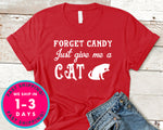 Forget Candy Just Give Me A Cat Funny T-Shirt - Halloween Horror Scary Shirt
