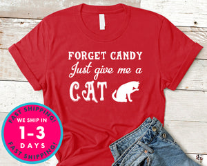 Forget Candy Just Give Me A Cat Funny T-Shirt - Halloween Horror Scary Shirt