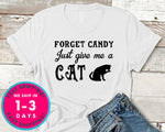 Forget Candy Just Give Me A Cat Funny T-Shirt - Halloween Horror Scary Shirt