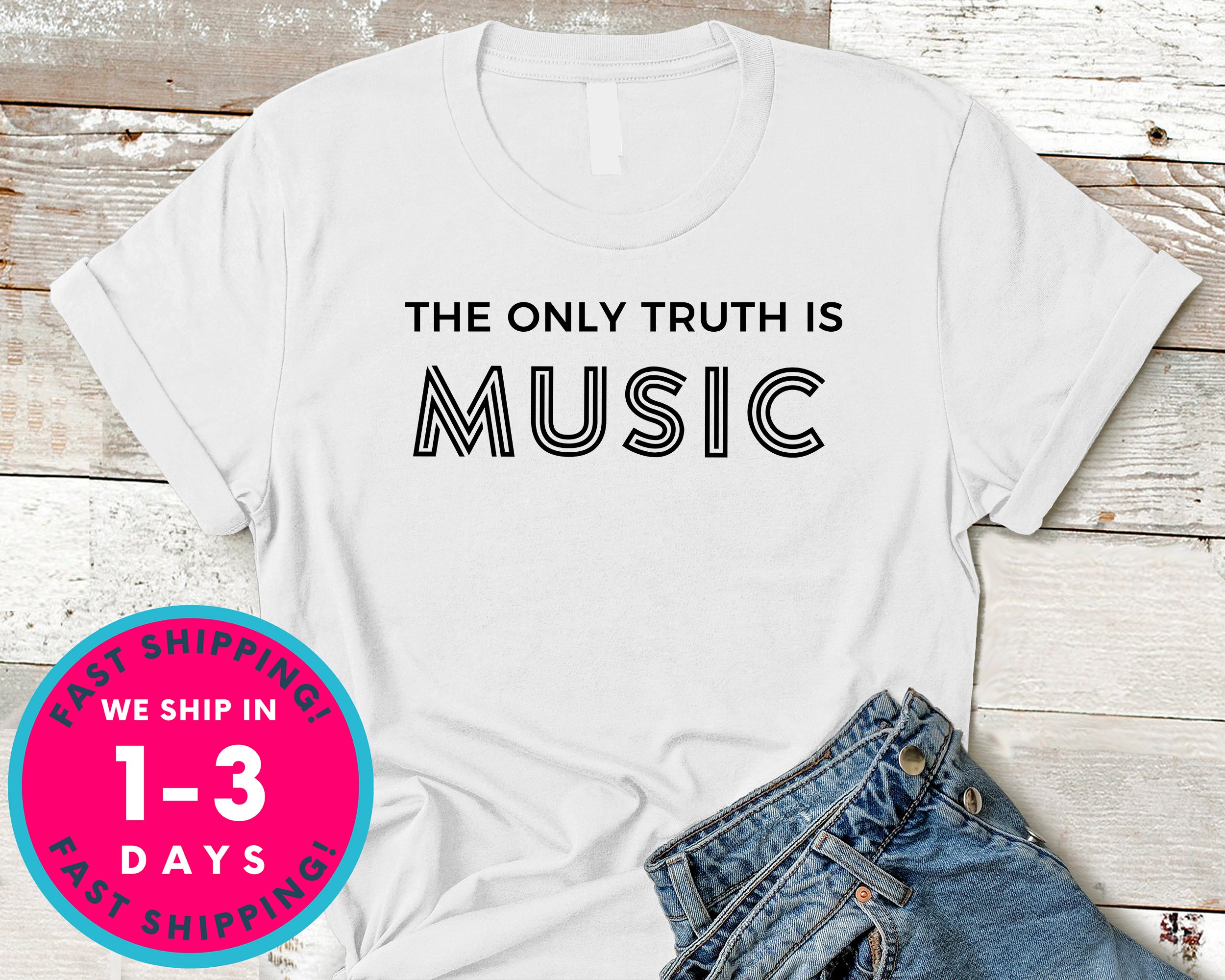 The Only Truth Is Music T-Shirt - Music Shirt