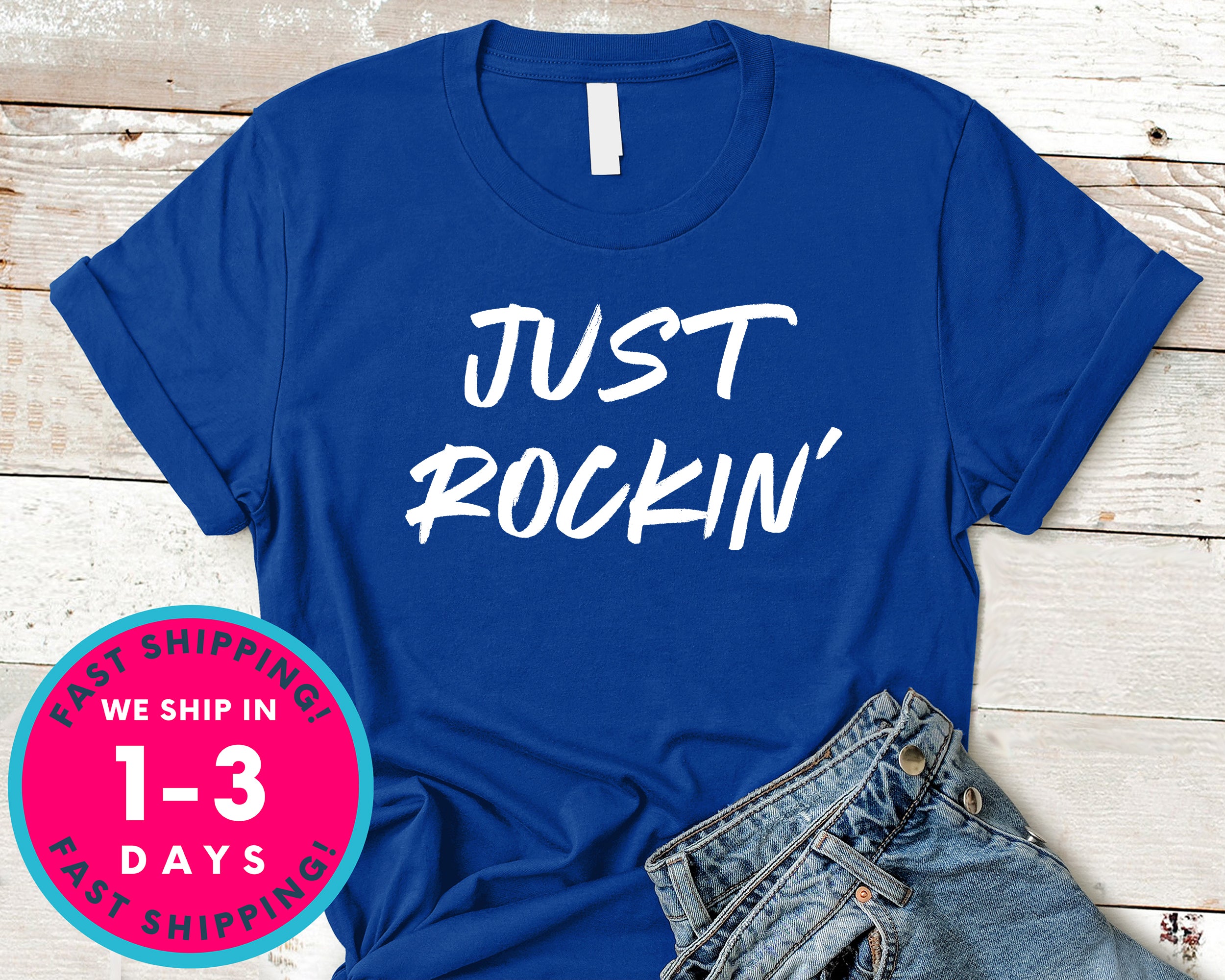 Just Rocking T-Shirt - Inspirational Quotes Saying Shirt